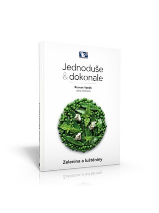 Zelenina a luštěniny – Jednoduše & dokonale - Roman Vaněk, Jana Vaňková - Pražský kulinářský institut